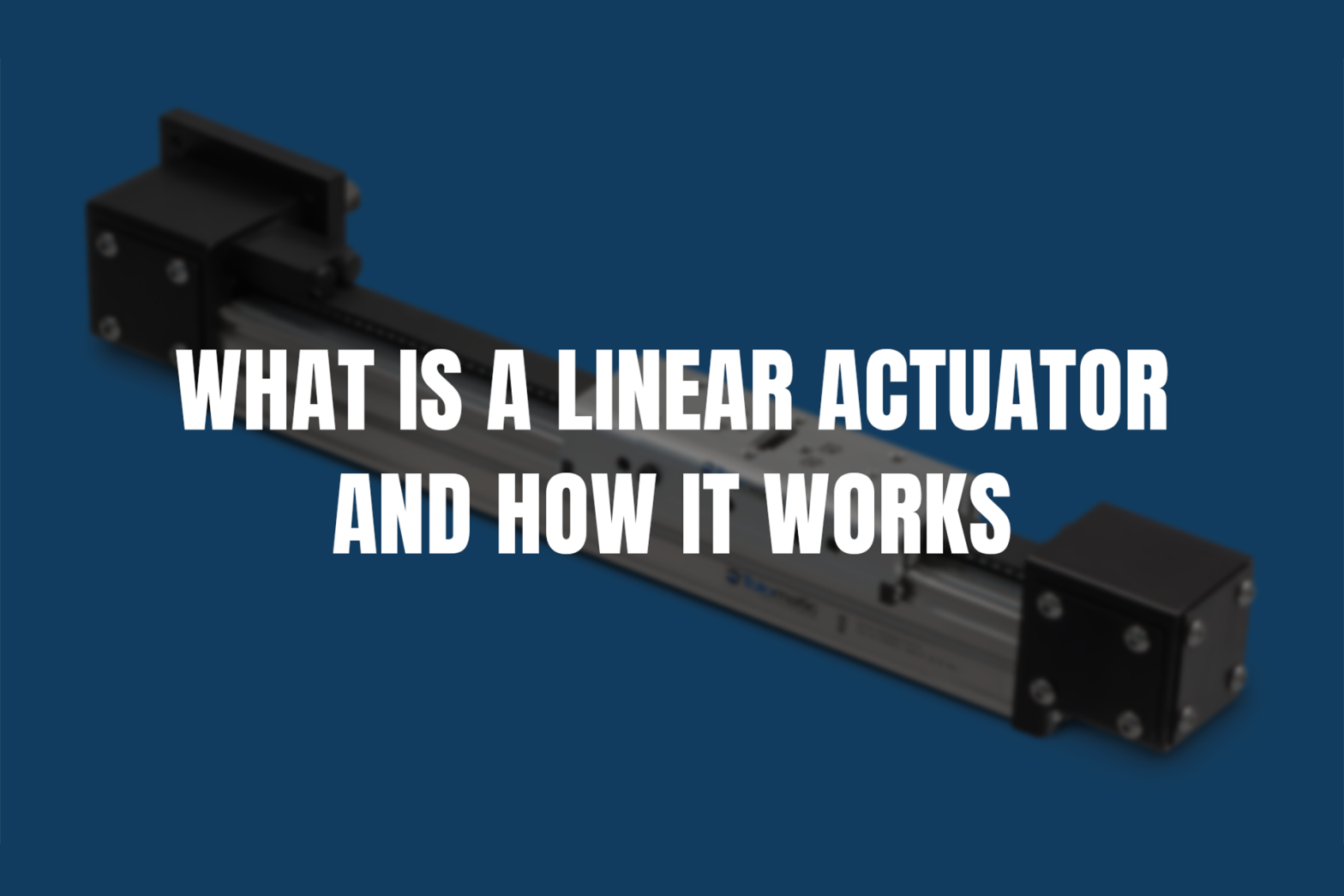 What is a Linear Actuator and How it works?