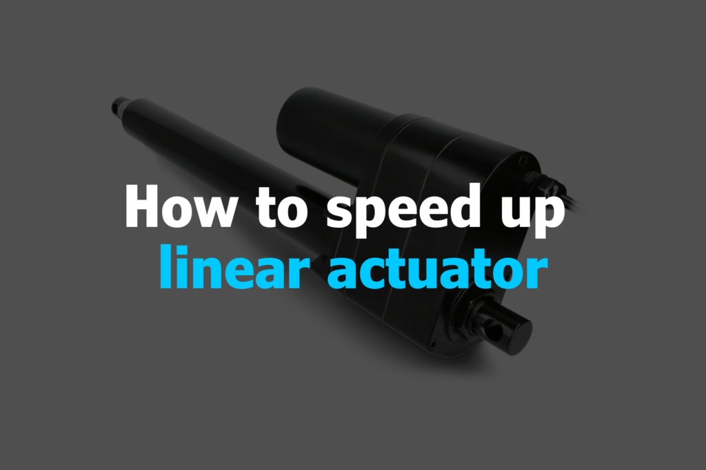 How to speed up linear actuator