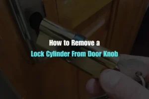How to Remove Lock Cylinder From Door Knob A Simple Guide