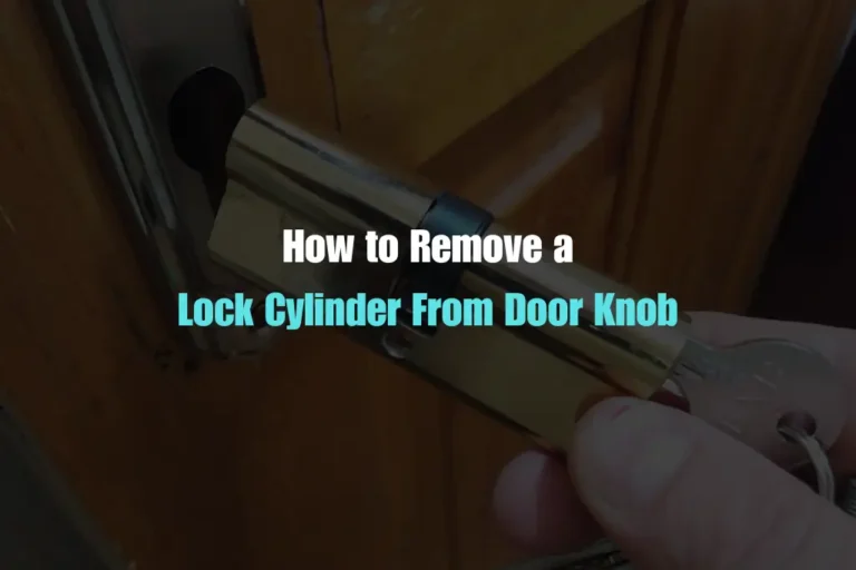 How to Remove Lock Cylinder From Door Knob A Simple Guide